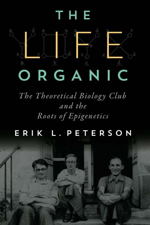Cover of the book The Life Organic by Erik L. Peterson, University of Pittsburgh Press