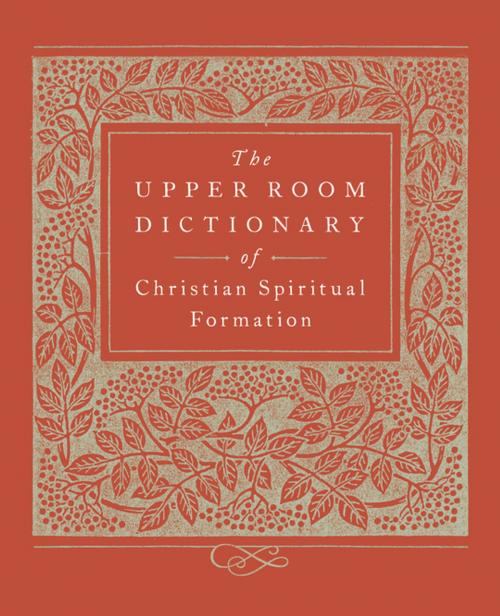 Cover of the book The Upper Room Dictionary of Christian Spiritual Formation by , Upper Room