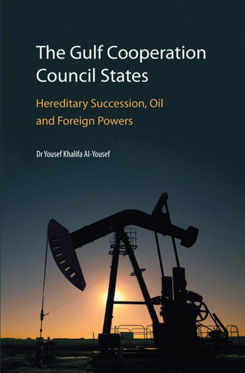 Cover of the book The Gulf Cooperation Council States by Yousef Khalifa Al-Yousef, Saqi