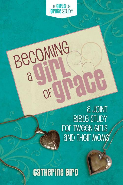 Cover of the book Becoming a Girl of Grace by Catherine Bird, Leafwood Publishers