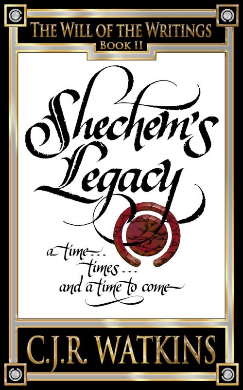 Cover of the book Shechem's Legacy, a time... times... and a time to come by C.J.R. Watkins, C.J.R. Watkins