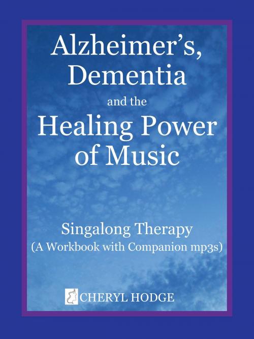 Cover of the book Alzheimers, Dementia and the Healing Power of Music by Cheryl Hodge, BookBaby