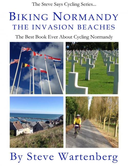 Cover of the book Biking Normandy: The Invasion Beaches by Steve Wartenberg, Steve Says Publishing