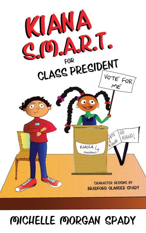Cover of the book Kiana S.M.A.R.T. for Class President by Michelle Spady, Michelle Spady