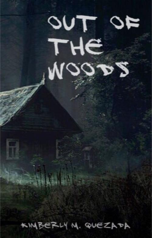 Cover of the book Out of the Woods Book 1 by Kimberly M. Quezada, Kimberly M. Quezada