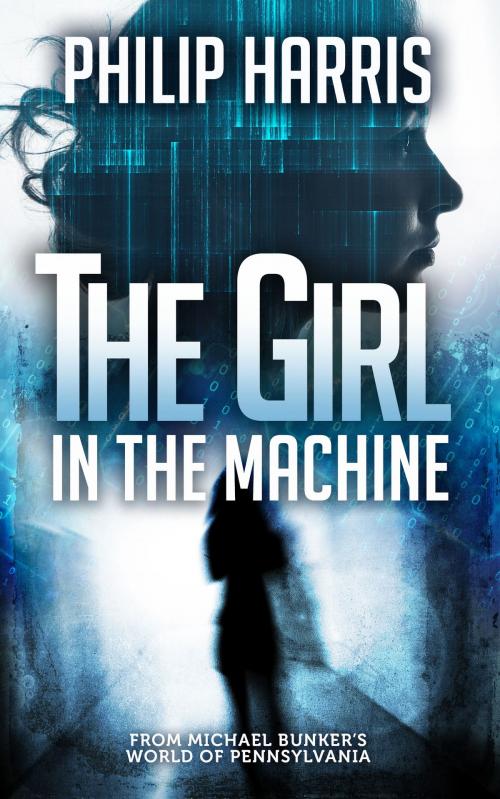 Cover of the book The Girl in the Machine by Philip Harris, Philip Harris