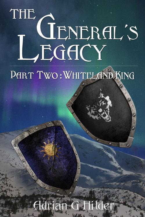 Cover of the book The General's Legacy - Part Two: Whiteland King by Adrian G Hilder, Camdaw
