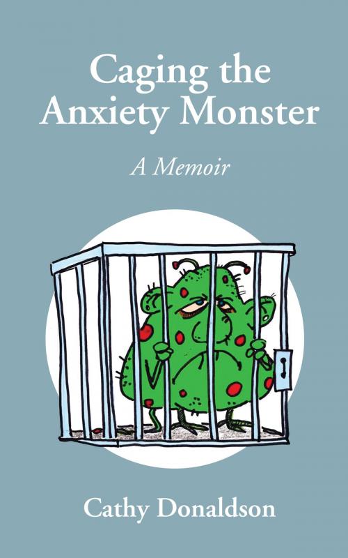 Cover of the book Caging the Anxiety Monster by Cathy Donaldson, Cathy Donaldson