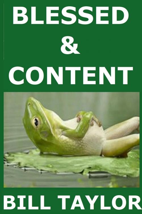 Cover of the book Blessed & Content by Bill Taylor, Bill Taylor