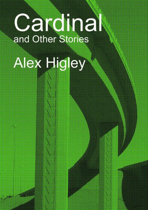 Cover of the book Cardinal and Other Stories by Alex Higley, Tailwinds Press Enterprises LLC