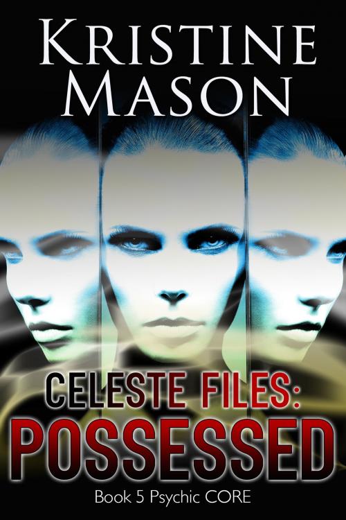Cover of the book Celeste Files: Possessed by Kristine Mason, Kristine Mason
