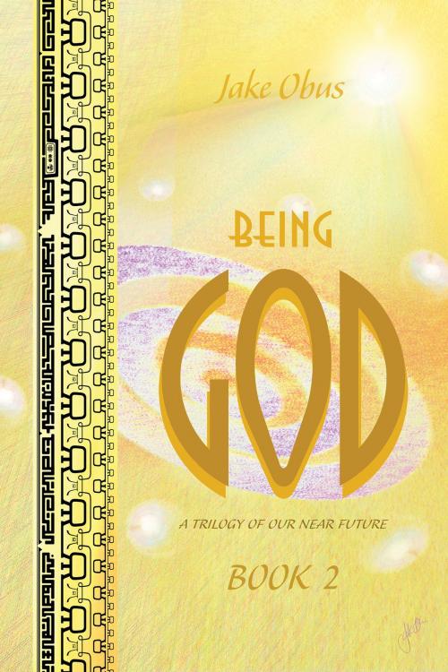 Cover of the book Being God, Book Two by Jake Obus, Rohman Press, LLC