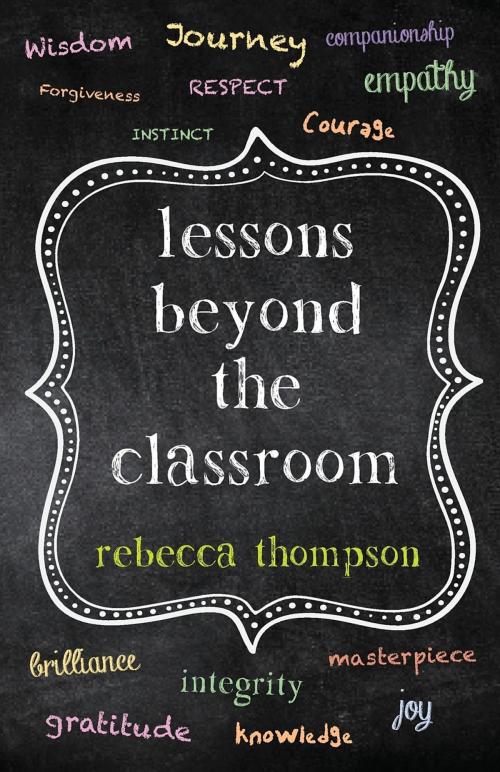 Cover of the book Lessons Beyond the Classroom by Rebecca Thompson, Education Haven