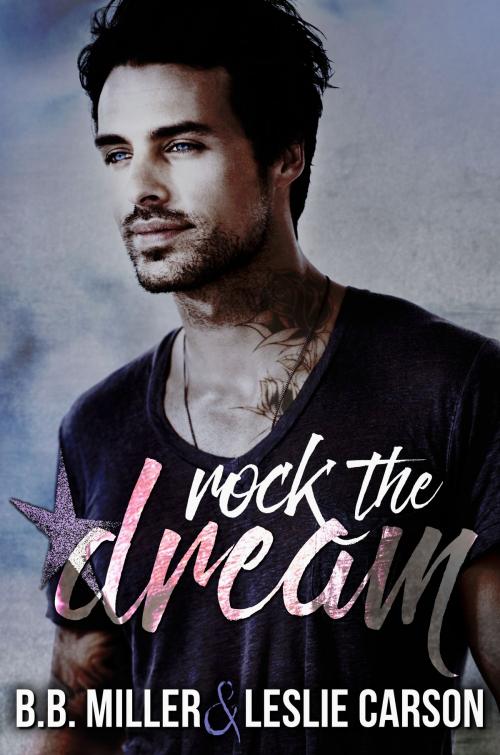 Cover of the book Rock the Dream by BB Miller, Leslie Carson, BB Miller