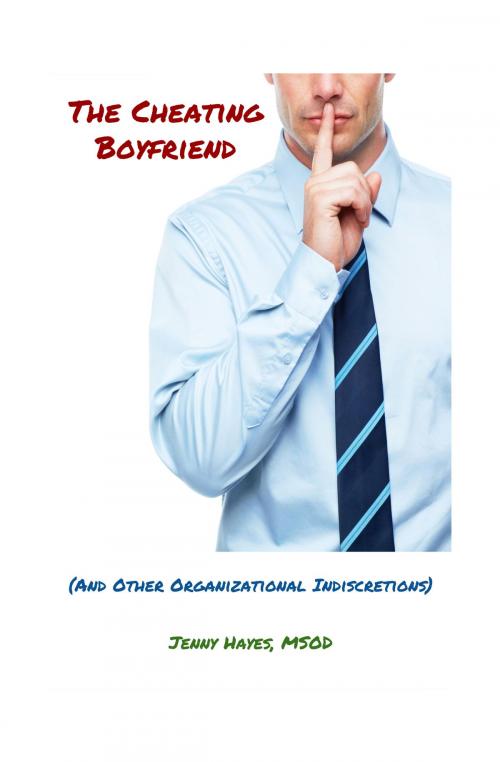 Cover of the book The Cheating Boyfriend (And Other Organizational Indiscretions) by Jenny Hayes, Blue Milk Publishing