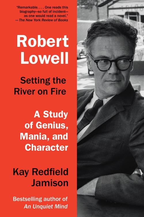 Cover of the book Robert Lowell, Setting the River on Fire by Kay Redfield Jamison, Knopf Doubleday Publishing Group