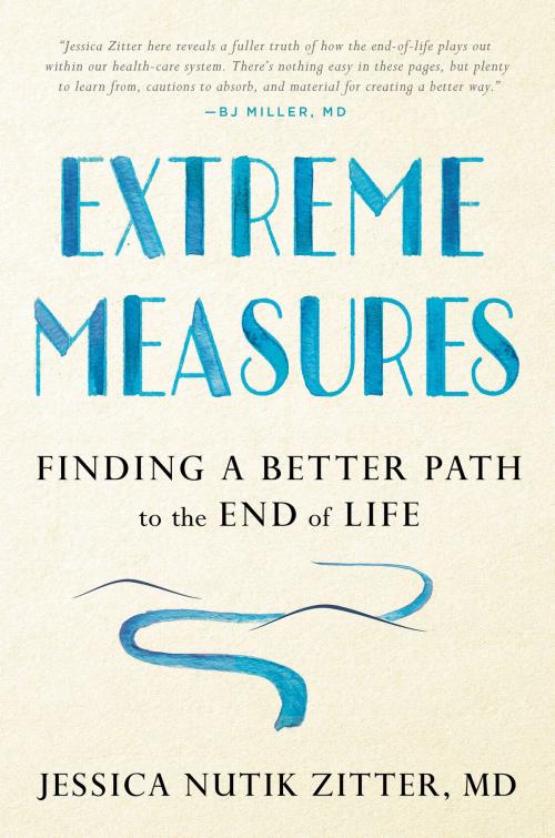 Cover of the book Extreme Measures by Dr. Jessica Nutik Zitter, M.D., Penguin Publishing Group