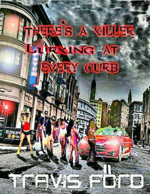 Cover of the book There's a Killer Lurking At Every Curb by Travis Ford, Lulu.com