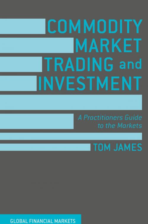 Cover of the book Commodity Market Trading and Investment by Tom James, Palgrave Macmillan UK