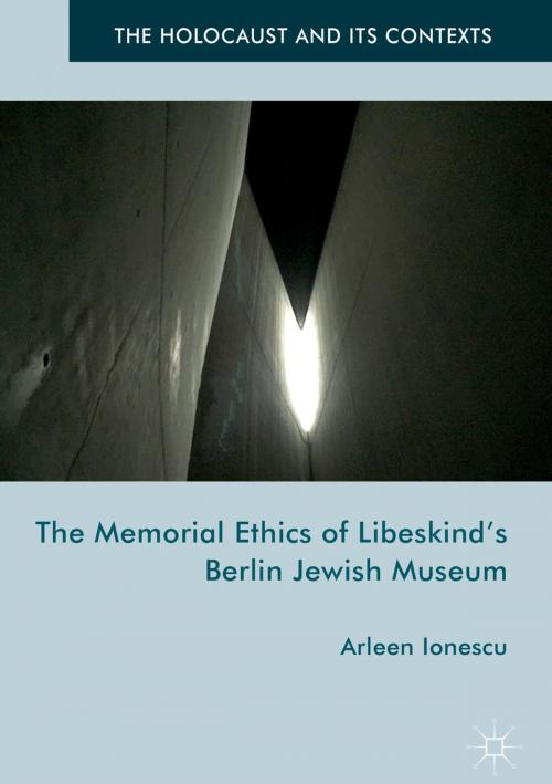 Cover of the book The Memorial Ethics of Libeskind's Berlin Jewish Museum by Arleen Ionescu, Palgrave Macmillan UK