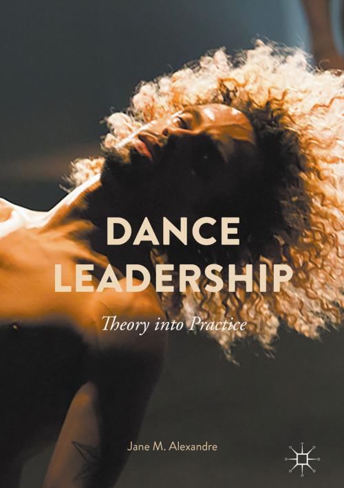 Cover of the book Dance Leadership by Jane M. Alexandre, Palgrave Macmillan UK