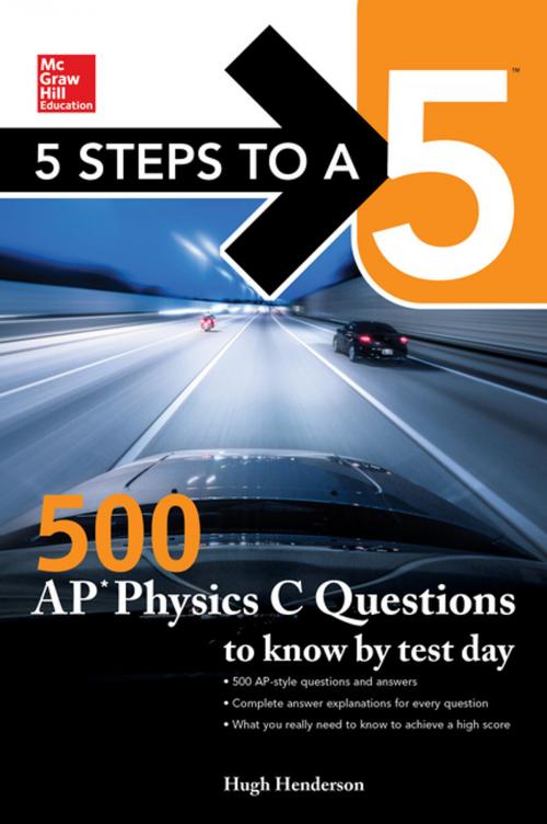Cover of the book 5 Steps to a 5: 500 AP Physics C Questions to Know by Test Day by Hugh Henderson, McGraw-Hill Education