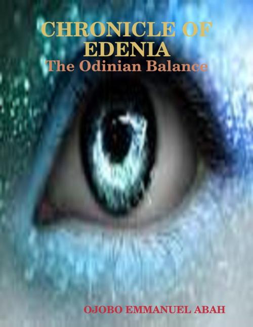 Cover of the book Chronicle of Edenia:The Odinian Balance by OJOBO EMMANUEL ABAH, Lulu.com