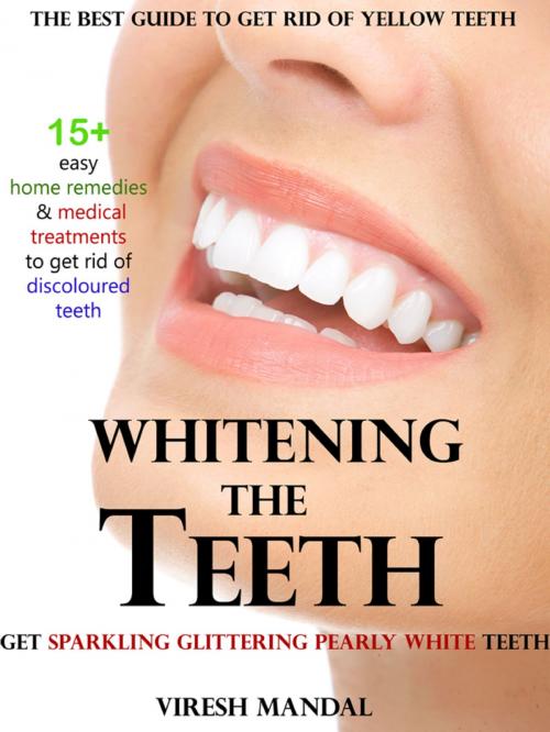 Cover of the book Whitening the Teeth by Viresh Mandal, Viresh Mandal