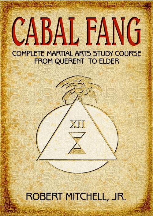 Cover of the book Cabal Fang: Complete Martial Arts Study Course from Querent to Elder by Robert Mitchell Jr, Robert Mitchell, Jr