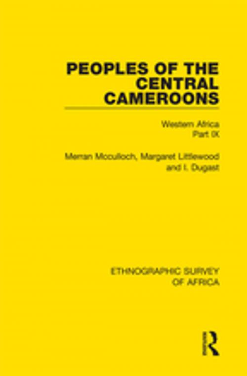 Cover of the book Peoples of the Central Cameroons (Tikar. Bamum and Bamileke. Banen, Bafia and Balom) by Merran Mcculloch, Margaret Littlewood, I. Dugast, Taylor and Francis