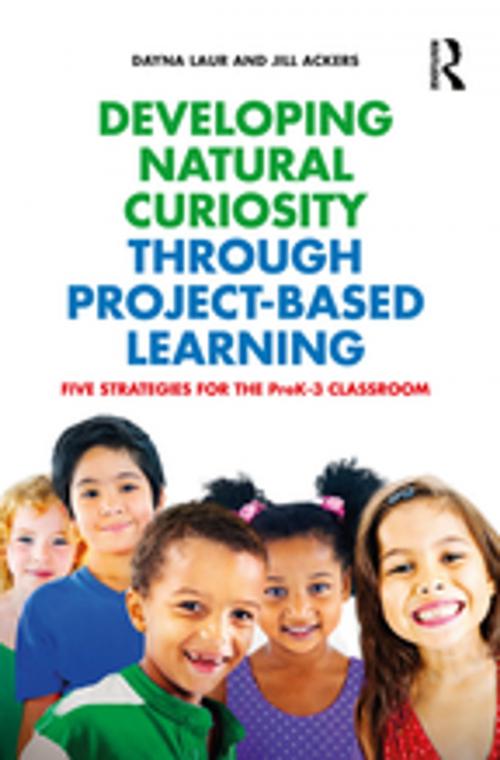 Cover of the book Developing Natural Curiosity through Project-Based Learning by Dayna Laur, Jill Ackers, Taylor and Francis