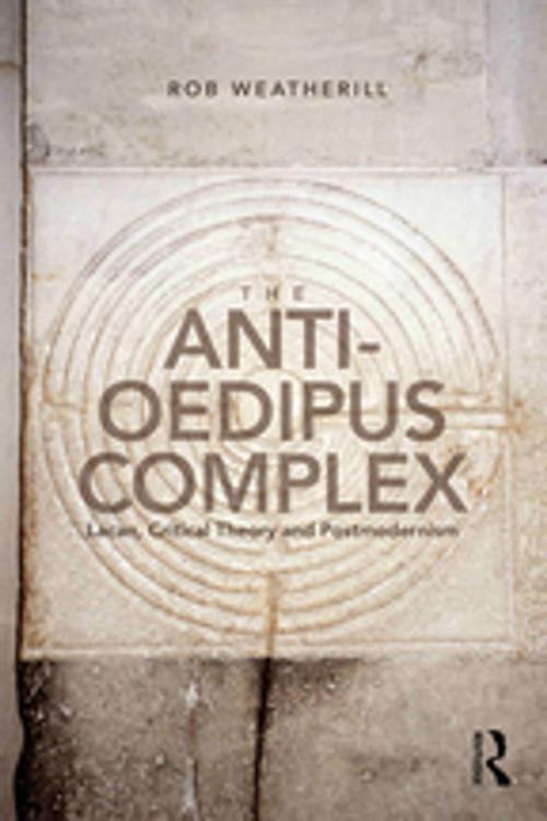 Cover of the book The Anti-Oedipus Complex by Rob Weatherill, Taylor and Francis