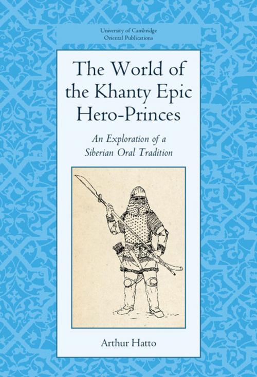 Cover of the book The World of the Khanty Epic Hero-Princes by Arthur Hatto, Cambridge University Press