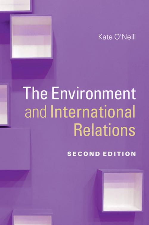 Cover of the book The Environment and International Relations by Kate O'Neill, Cambridge University Press