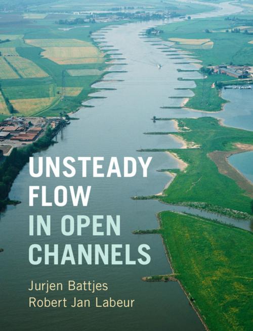 Cover of the book Unsteady Flow in Open Channels by Jurjen A. Battjes, Robert Jan Labeur, Cambridge University Press