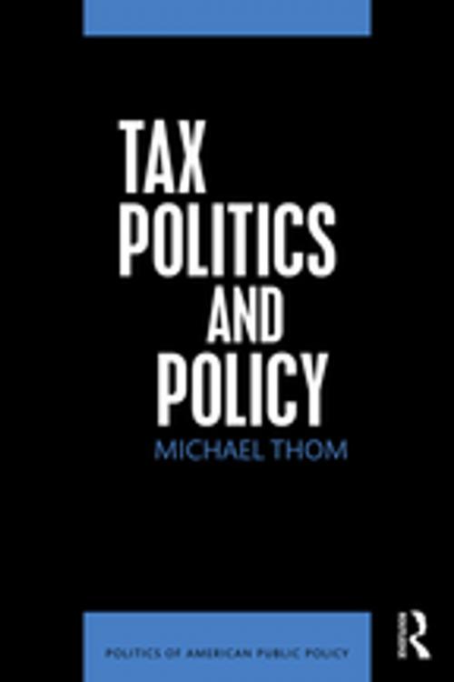 Cover of the book Tax Politics and Policy by Michael Thom, Taylor and Francis