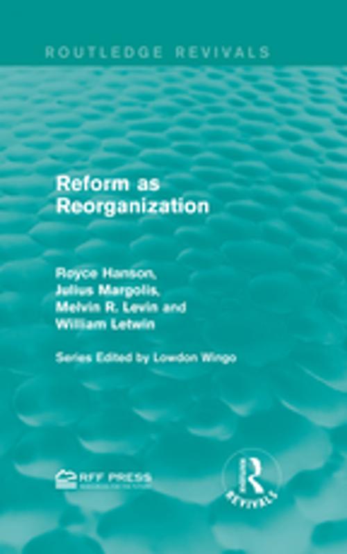 Cover of the book Reform as Reorganization by Royce Hanson, Julius Margolis, Melvin R. Levin, William Letwin, Taylor and Francis