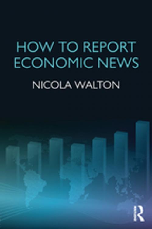 Cover of the book How to Report Economic News by Nicola Walton, Taylor and Francis