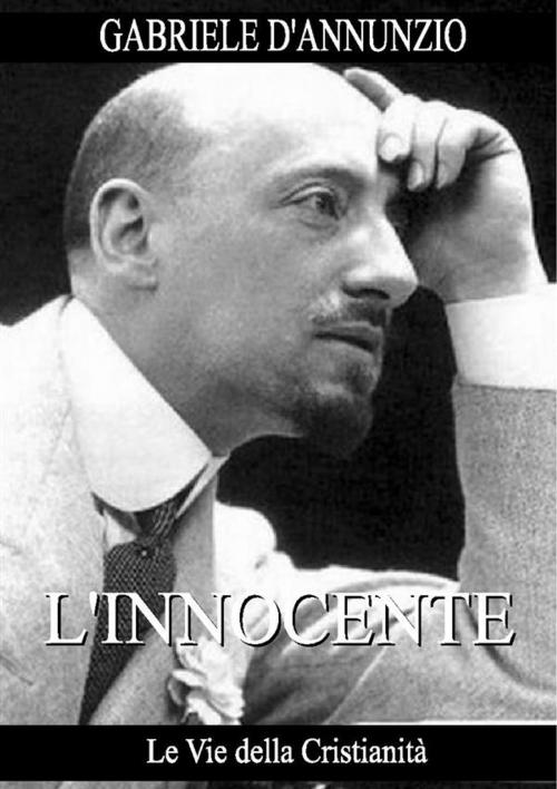 Cover of the book L'Innocente by Gabriele D'Annunzio, Le Vie della Cristianità