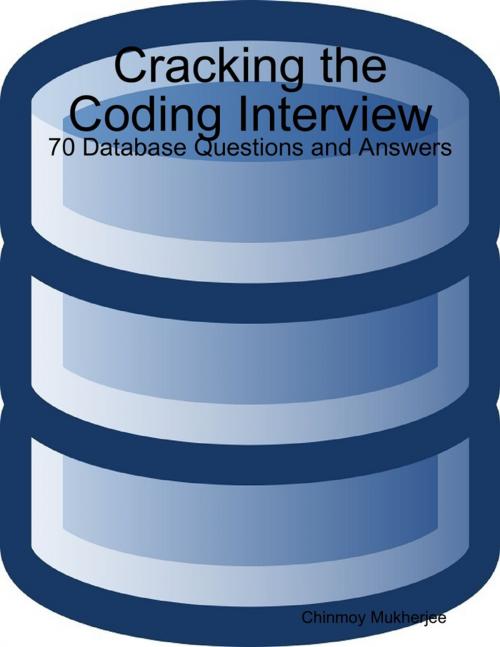 Cover of the book Cracking the Coding Interview: 70 Database Questions and Answers by Chinmoy Mukherjee, Lulu.com