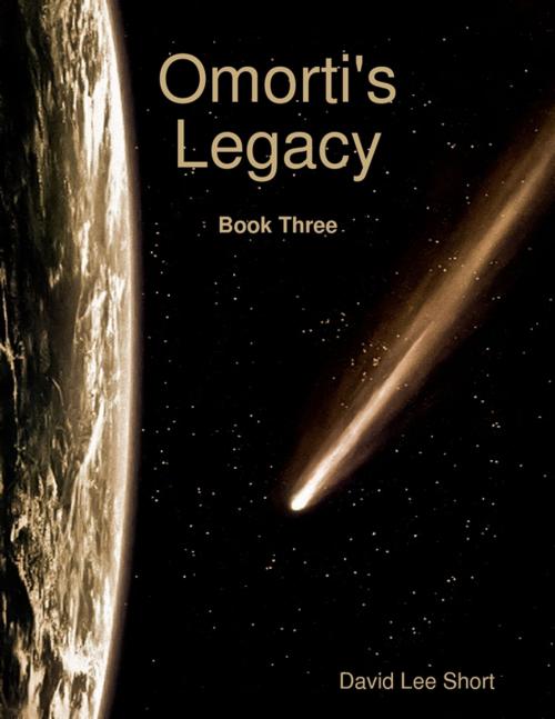 Cover of the book Omorti's Legacy: Book Three by David Lee Short, Lulu.com