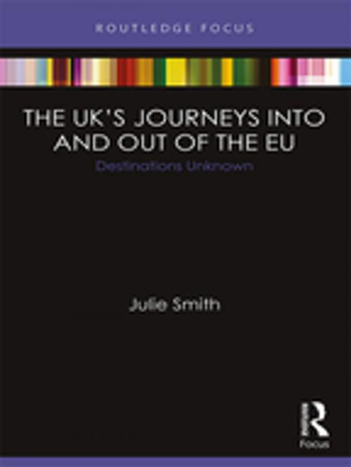 Cover of the book The UK’s Journeys into and out of the EU by Julie Smith, Taylor and Francis