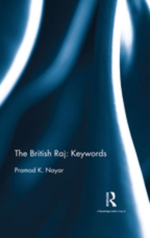 Cover of the book The British Raj: Keywords by Pramod K. Nayar, Taylor and Francis