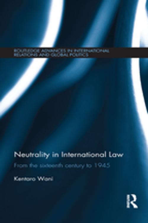 Cover of the book Neutrality in International Law by Kentaro Wani, Taylor and Francis