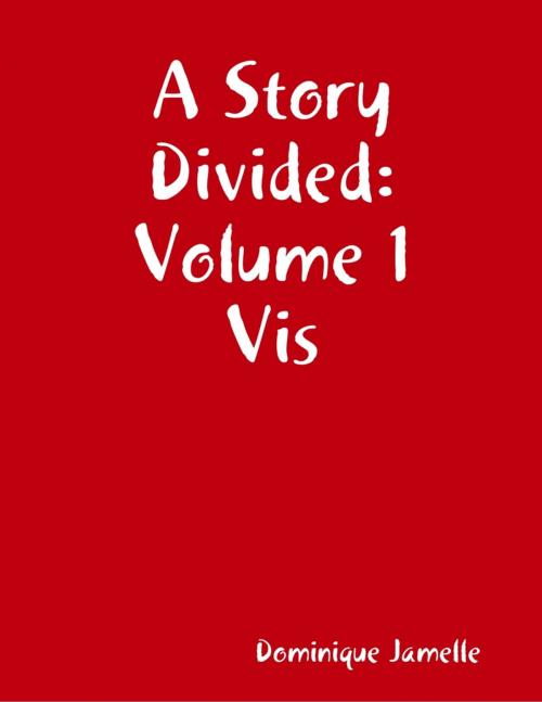 Cover of the book A Story Divided: Volume 1 Vis by Dominique Jamelle, Lulu.com