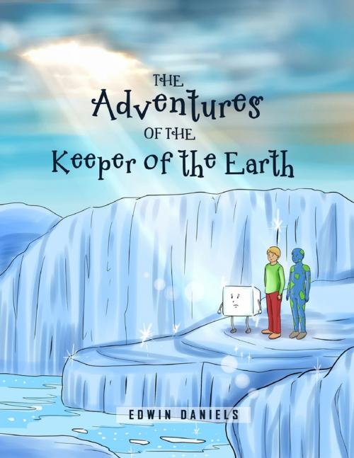 Cover of the book The Adventures of the Keeper of the Earth by Edwin Daniels, Lulu.com