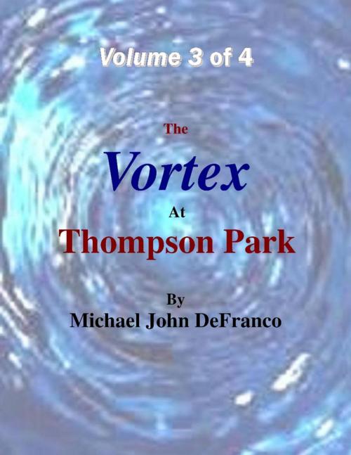 Cover of the book The Vortex At Thompson Park Volume 3 by Michael DeFranco, Lulu.com