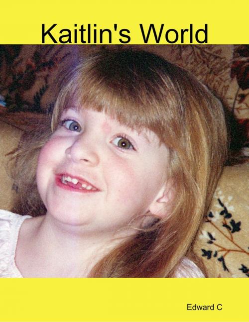 Cover of the book Kaitlin's World by Edward C, Lulu.com
