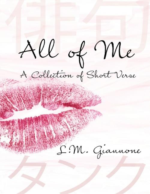 Cover of the book All of Me: A Collection of Short Verse by L.M. Giannone, Lulu.com
