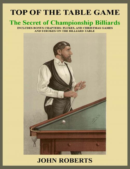 Cover of the book Top of the Table Game: The Secret of Championship Billiards by John Roberts, Lulu.com